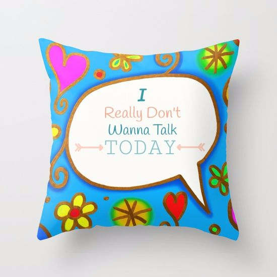 Throw Pillows: I don't wanna talk today